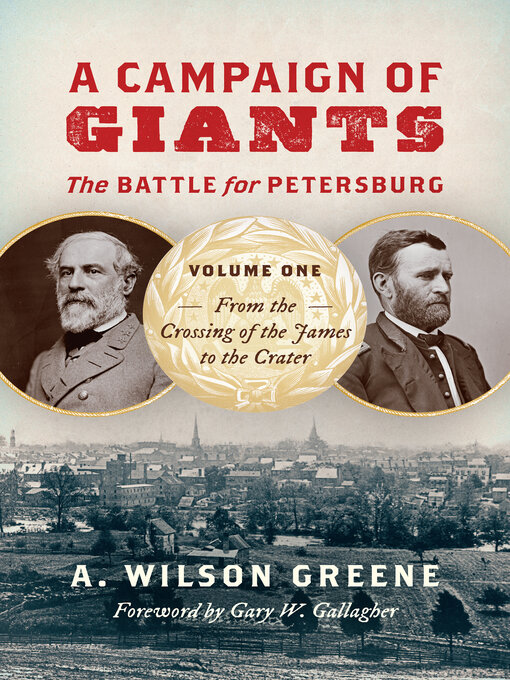 Title details for A Campaign of Giants—The Battle for Petersburg, Volume 1 by A. Wilson Greene - Available